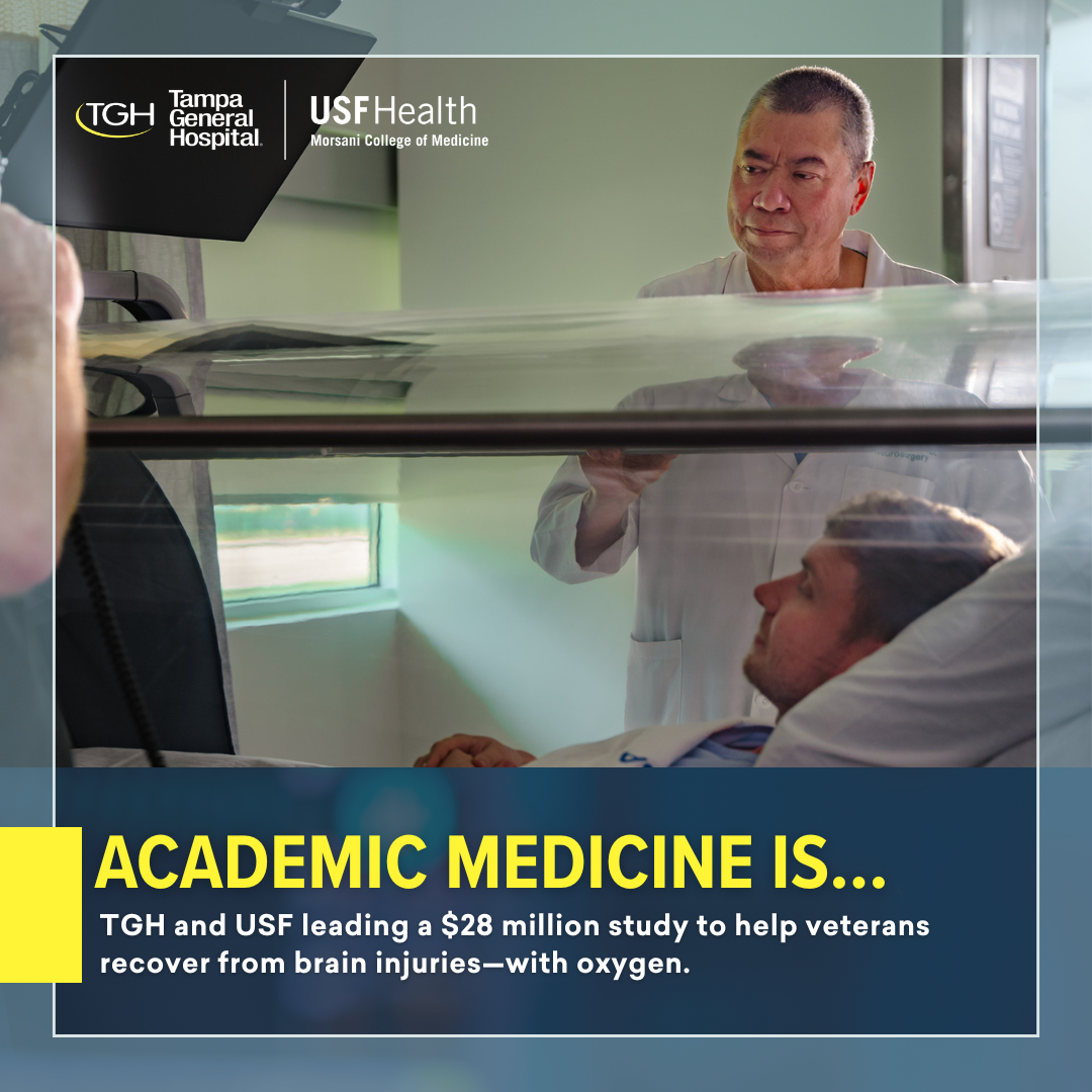 Image of Dr. Harry Van Loveren with a patient laying in an enclosed hospital bed and overlaying text that reads "academic medicine is TGH and USF leading a $28 million study to help veterans recover from brain injuries - with oxygen"
