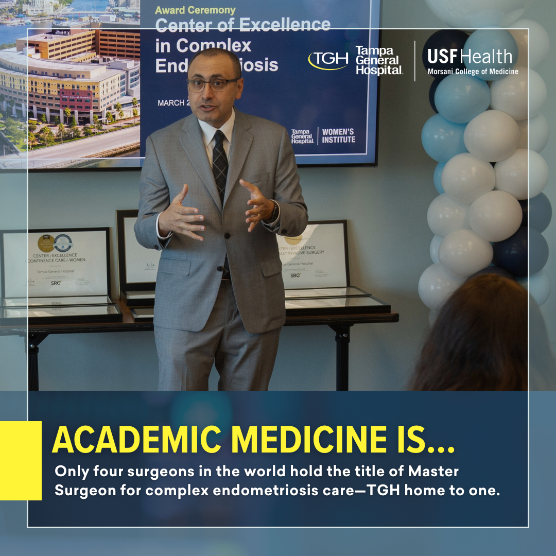 Image of Dr. Emad Mikhail speaking at the Center of Excellence in Complex Endometriosis event with caption that reads, "Academic Medicine Is... Only four surgeons in the world hold the title of MAster Surgeon for complex endometriosis care - TGH home to one."